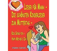 Lieder Für Mama - Die Schönsten Kinderlieder Zum Muttertag - Kids Songs For A Happy Mother's Day: Das Liederbuch Mit Allen Texten, Noten Und Gitarrengriffen Zum Mitsingen Und Mitspielen