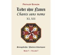 Lieder ohne Namen - Chants sans noms, XI, XII : Poésies didactiques, tome 7 (édition bilingue)