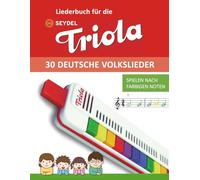 Liederbuch für die Seydel Triola - 30 deutsche Volkslieder: Spielen nach farbigen Noten