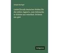 LiederChronik deutscher Helden Für die reifere Jugend u. zum Gebrauche in Schulen aus vaterländ. Dichtern zus. gest