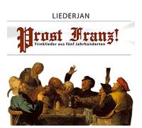 Liederjan - Liederjan - Prost Franz - Trinklieder aus fünf Jahrhunderten