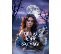 LIÉE AU LOUP SAUVAGE: Une Romance Paranormale de Loups-Garous aux Mates Destinés