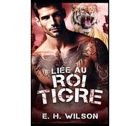 Liée au Roi Tigre: Une romance Alpha Challenge Tiger King