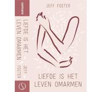 Liefde is het leven omarmen: ontwaken voor intimiteit die groter is dan taal