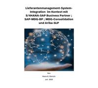 Lieferantenmanagement-System- Integration im Kontext mit S/4HANA-SAP Business Partner ; SAP-MDG-BP ; MDG-Consolidation und Ariba-SLP: SAP MDG - BP - Best Practices Handbuch -Lieferantenmanagement