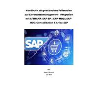 Lieferantenmanagement-System- Integration im Kontext mit S/4HANA-SAP Business Partner ; SAP-MDG-BP ; MDG-Consolidation und Ariba-SLP: SAP MDG - BP - Best Practices Handbuch -Lieferantenmanagement
