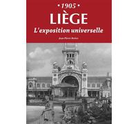 Liège - 1905 - L'exposition universelle - Jean-Pierre Rorive - Nouvelles Editions Sutton - broché - Beau livre