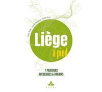 Liège à pied 7 parcours bucoliques et urbains - Charly Bailly - Altura - broché - Guide