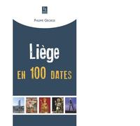 Liège en 100 dates - Philippe George - Nouvelles Editions Sutton - broché - Etude