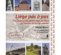 Liège Pas À Pas - Une Promenade Guidée Dans Les Lieux Et L'histoire De La Cité Ardente