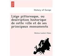 Liege pittoresque ou description historique de cette ville et de ses principaux monuments - Mathieu Lambert Polain - Creative Media Partners LLC - Livre e Mathieu Lambert PolainMathieu Lambert Polain