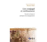 Lien conjugal et vieillissement travail en réseau et pratiques d'accompagnement - Michel Billé - Eres - broché - Essai