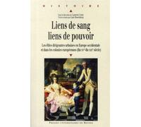 Liens de sang liens de pouvoir Les élites dirigeantes urbaines en Europe occidentale et dans les colonies européennes - Pur - Presses Universitaires Rennes - broché - Etude