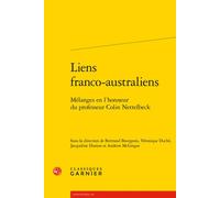 Liens franco-australiens Mélanges en l'honneur du professeur Colin Nettelbeck - Bertrand Bourgeois - Classiques Garnier - broché - Essai