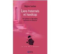 Liens fraternels et handicap - De l'enfance à l'âge adulte Régine Scelles (Auteur)