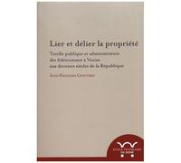 Lier Et Délier La Propriété - Tutelle Publique Et Administration Des Fidéicommis À Venise Aux Derniers Siècles De La République