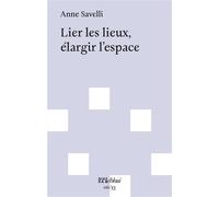 Lier les lieux, élargir l'espace - Anne Savelli - L'oeil Ebloui - broché - Essai