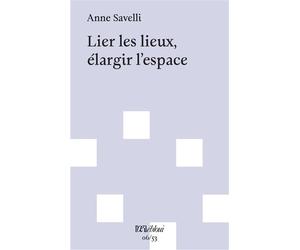 Lier les lieux, élargir l'espace - Anne Savelli - L'oeil Ebloui - broché - Essai