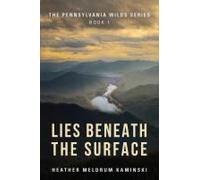 Lies Beneath the Surface: The Pennsylvania Wilds Series Book 1