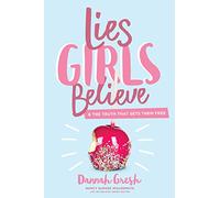 Lies Girls Believe: And the Truth That Sets Them Free