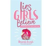 Lies Girls Believe: And the Truth That Sets Them Free