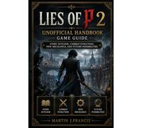 Lies of P 2 Unofficial Handbook Game Guide: Story Outlook, Combat Evolution, New Mechanics, and Future Possibilities