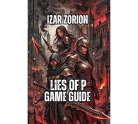 Lies of P Game Guide: Navigate Krat, Decode Your Choices, and Unlock Every Secrets