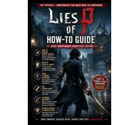 Lies of P: How-To Guide - 2026 Independent Unofficial Edition How to Defeat Puppet Bosses, Master Perfect Guard, Build P-Organ Upgrades, Use Legion ... Weapons, Unlock Endings & Survive Krat