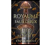 Liés par la magie: Le Royaume des Faux Dieux: livre 4