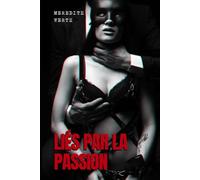 Liés par la Passion: Trois récits de domination, de désir et de plaisir dans l'abandon.