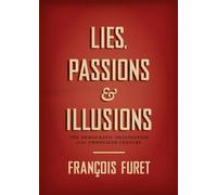 Lies, Passions & Illusions: The Democratic Imagination in the Twentieth Century