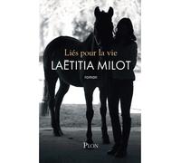 Liés pour la vie - Laëtitia Milot - Plon - broché - Roman