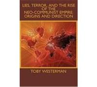 Lies, Terror, and the Rise of the Neo-Communist Empire: Origins and Direction International News Analysis Institute, N (Auteur)