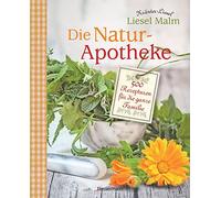 Liesel Malm Die Natur-Apotheke: 500 Rezepturen für die ganze Familie (Relié)