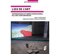 Lieu de l'art Topographies et modes opératoires de l'art contemporain - Anna Battiston - Presses Universitaires Rennes - broché - Monographie