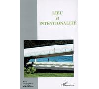Collectif – Lieu et intentionnalité – Géographie et cultures n°52 – Broché