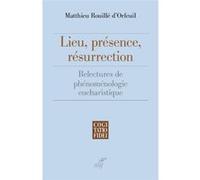 Lieu, présence, résurrection Matthieu Rouillé d'Orfeuil (Auteur)