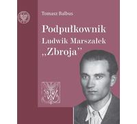 Lieutenant-colonel Ludwik Marszałek Zbroja - Tomasz Balbus (Literatur, Geschichte auf Polnisch)