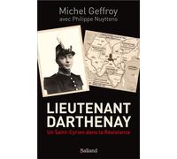 Lieutenant Darthenay Un Saint Cyrien dans la Résistance - Michel Geffroy - Balland - broché - Essai