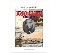 Lieutenant de vaisseau aguillon (1848-1876) - Jean-Charles Meyer - Presses Du Midi - broché - Essai