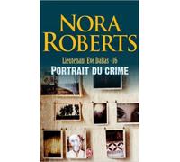 Lieutenant Eve Dallas, Tome 16 : Portrait du crime de Nora Roberts,Nicole Hibert (Traduction) ( 14 mars 2006 )