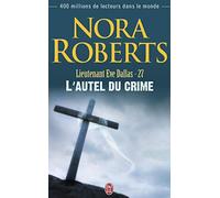 Lieutenant eve dallas, tome 27: L'autel du crime