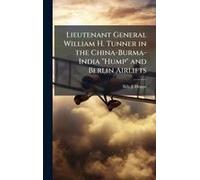 Lieutenant General William H. Tunner In The China-Burma-India "Hump" And Berlin Airlifts