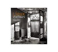 Lieux d'Ailleurs - Bernard Brisé - Le Bord De L'eau Eds - broché - Beau livre