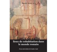 Lieux de culte, lieux de cohabitation dans le monde romain - Bassir Amiri - Presses Univeau Franche-Comte - broché - Essai