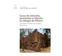 Lieux de mémoire, patrimoine et histoire en Afrique de l'Ouest