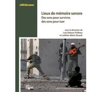 Lieux de mémoire sonore: Des sons pour survivre, des sons pour tuer