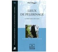 Lieux De Pèlerinage - La Suisse Entre Ciel Et Terre