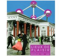 Lieux De Plaisir - Bruxelles 1900-2000