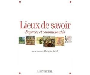 Lieux de savoir Christian Jacob (Coordination éditoriale)